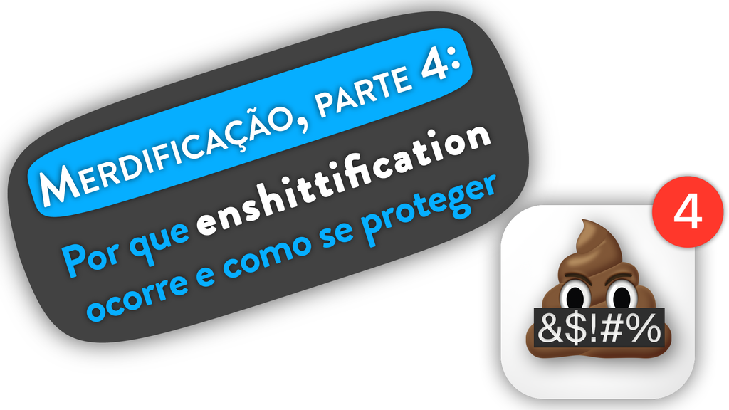 Merdificação, parte 4: por que enshittification ocorre? Como se proteger?